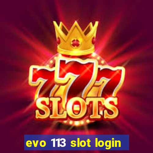 evo 113 slot login