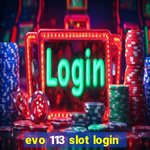 evo 113 slot login