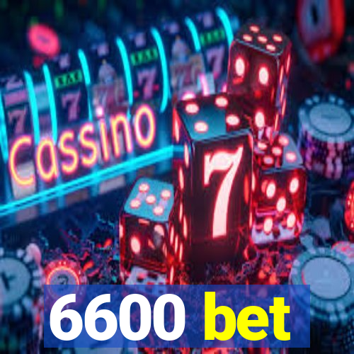 6600 bet