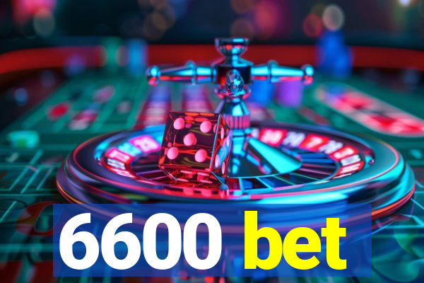 6600 bet