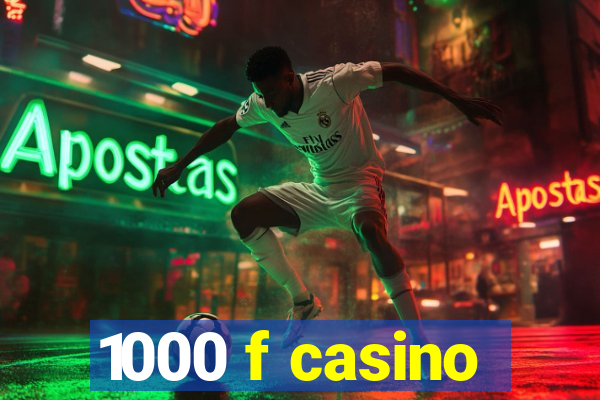 1000 f casino