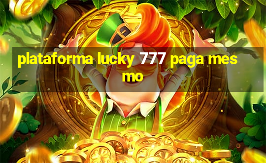 plataforma lucky 777 paga mesmo