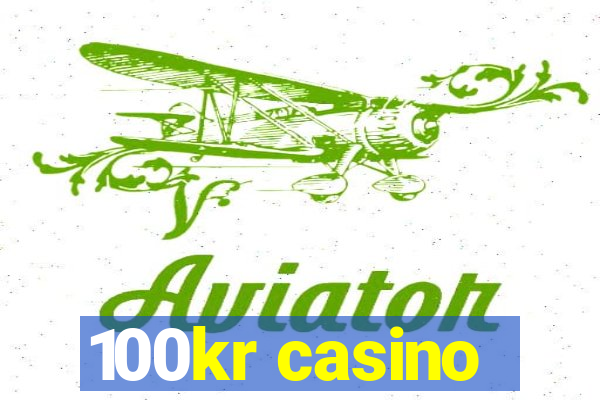 100kr casino