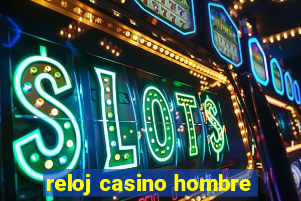 reloj casino hombre