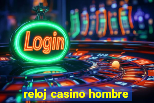 reloj casino hombre