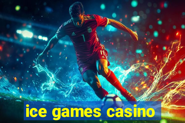 ice games casino