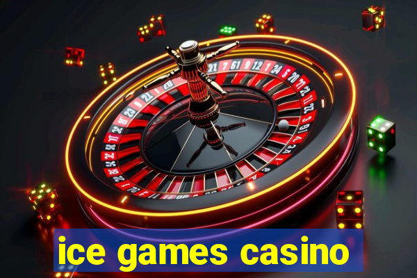 ice games casino