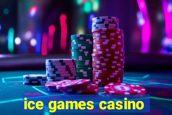 ice games casino