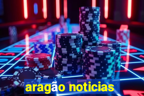 aragão noticias