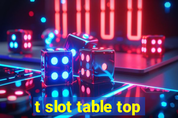 t slot table top