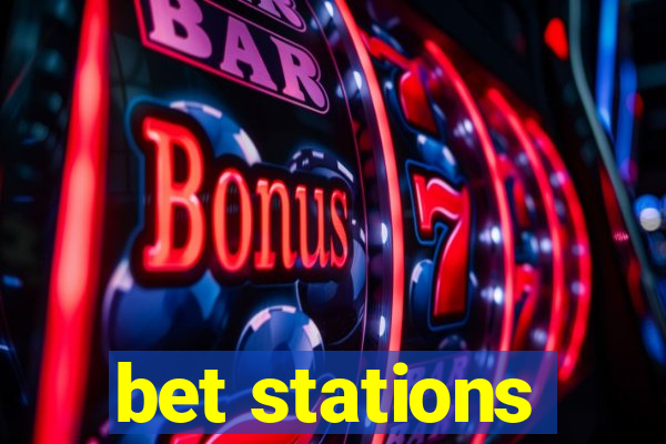 bet stations