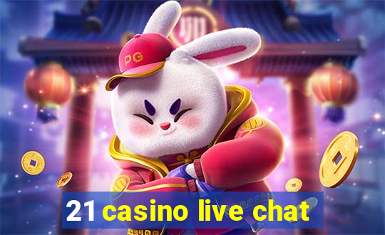 21 casino live chat