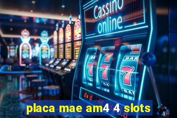 placa mae am4 4 slots