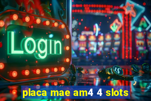 placa mae am4 4 slots