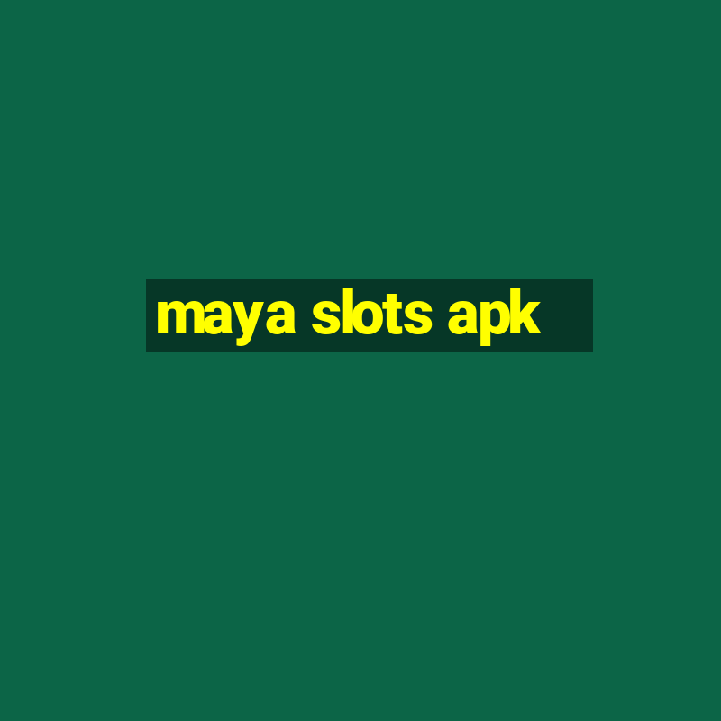 maya slots apk