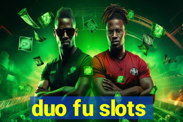 duo fu slots