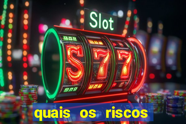 quais os riscos dos jogos de aposta