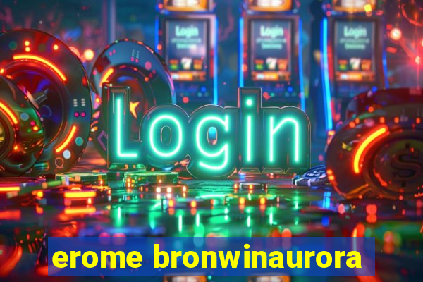 erome bronwinaurora