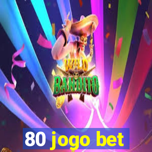 80 jogo bet