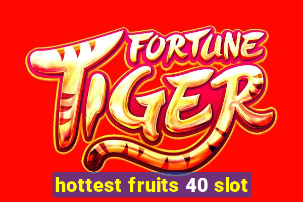 hottest fruits 40 slot