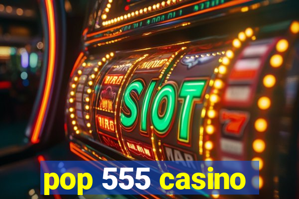 pop 555 casino