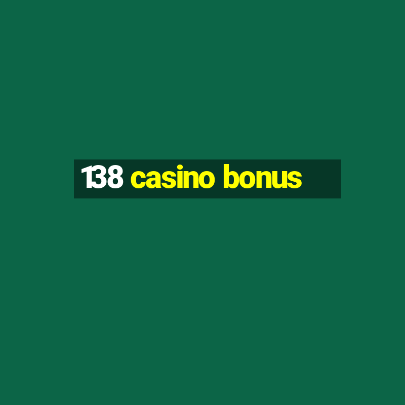 138 casino bonus