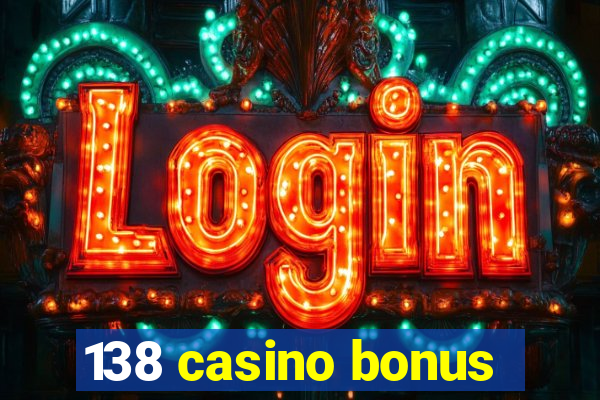 138 casino bonus