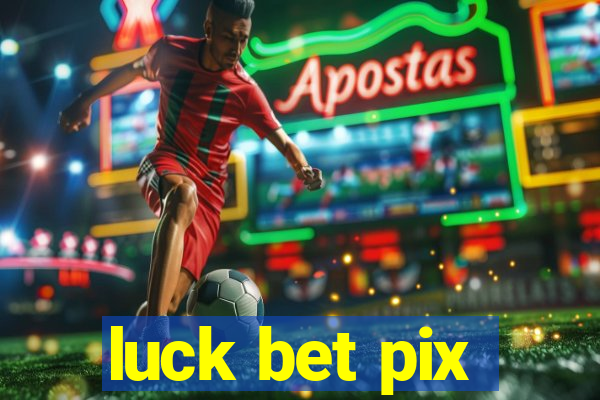 luck bet pix