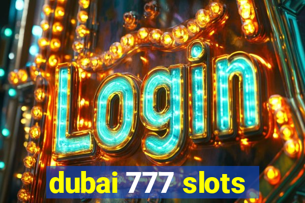 dubai 777 slots