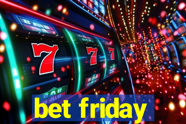 bet friday