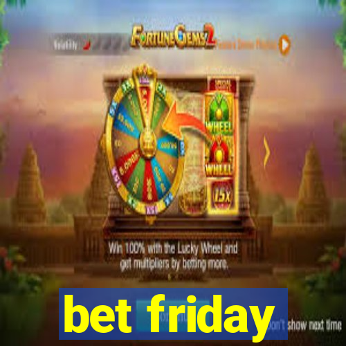 bet friday