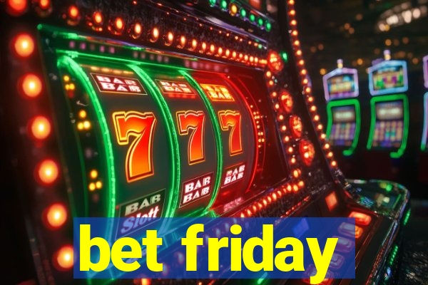 bet friday