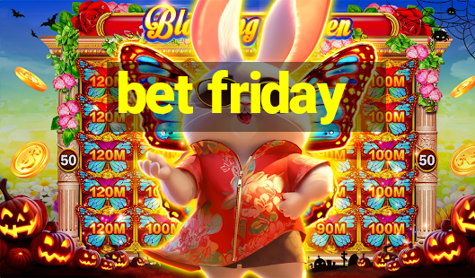 bet friday