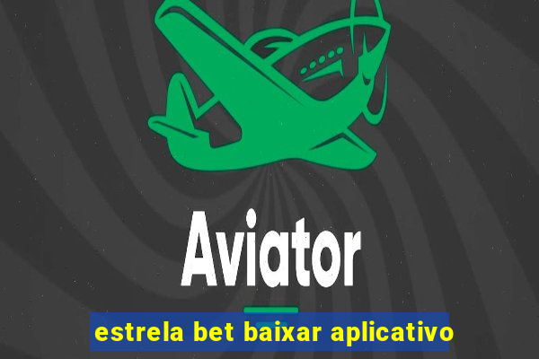 estrela bet baixar aplicativo