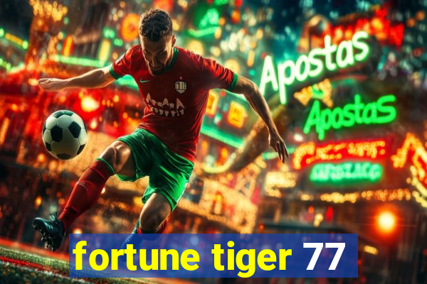 fortune tiger 77