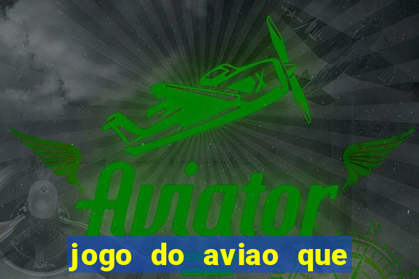 jogo do aviao que ganha dinheiro aposta