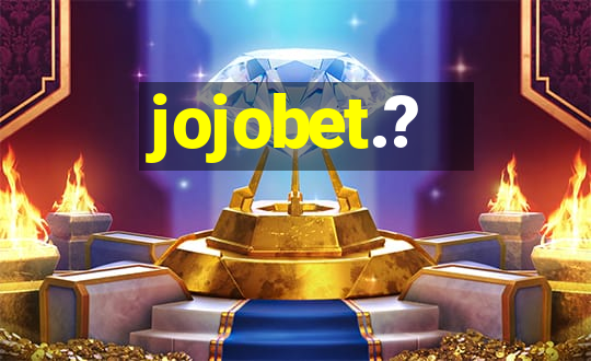 jojobet.?