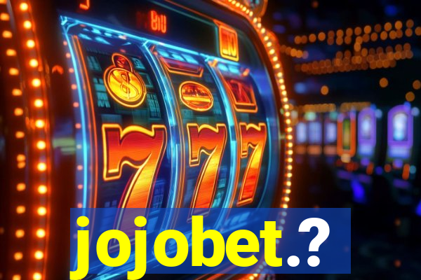 jojobet.?