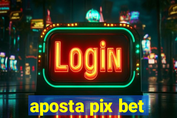 aposta pix bet