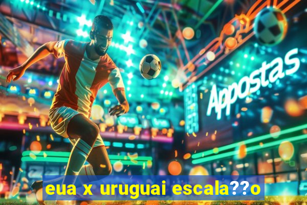 eua x uruguai escala??o