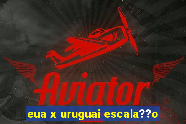 eua x uruguai escala??o