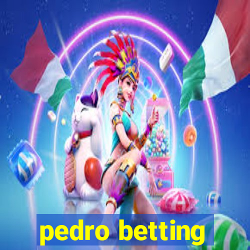 pedro betting