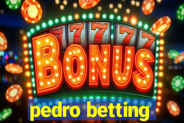 pedro betting