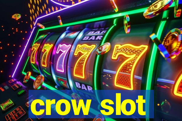 crow slot