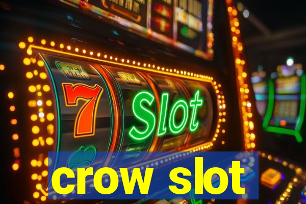 crow slot