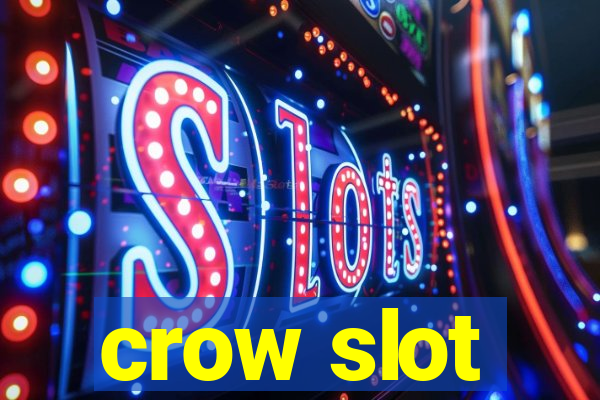 crow slot