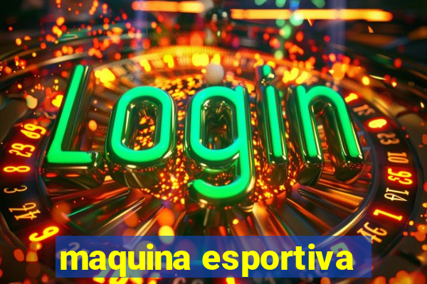 maquina esportiva