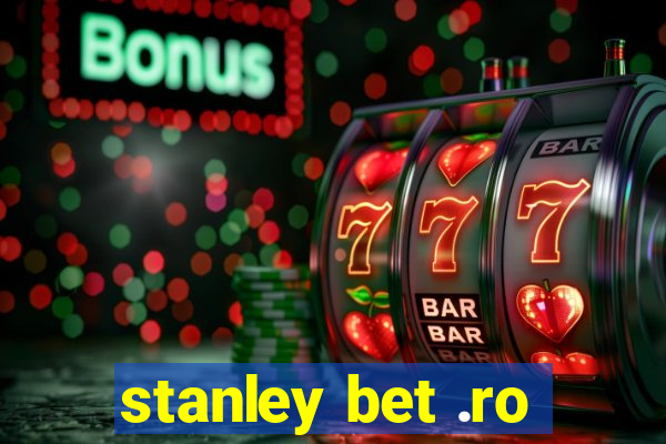 stanley bet .ro