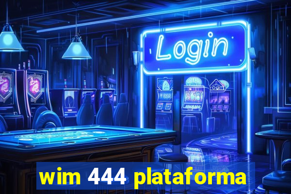 wim 444 plataforma