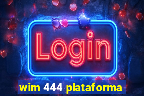 wim 444 plataforma